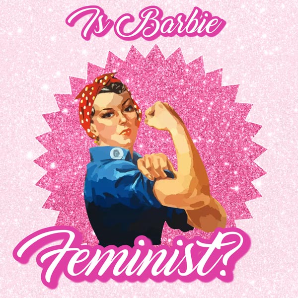 iconic "Rosie the Riveter" strong woman drawing surrounded by pink "Is Barbie feminist?"