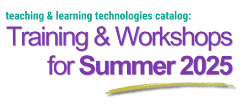 teaching and learning technologies catalog: Training and workshops for Summer 2025